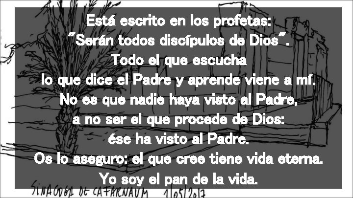 Está escrito en los profetas: "Serán todos discípulos de Dios". Todo el que escucha