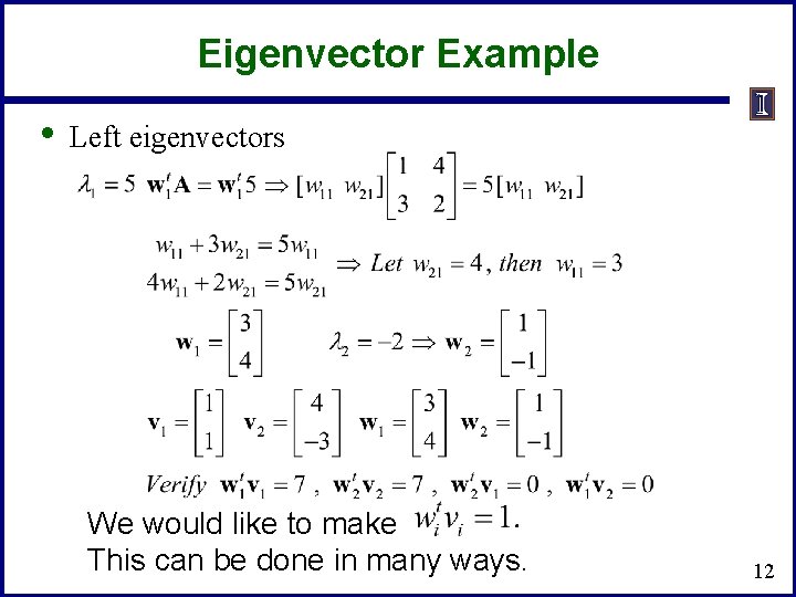 Eigenvector Example • Left eigenvectors We would like to make This can be done