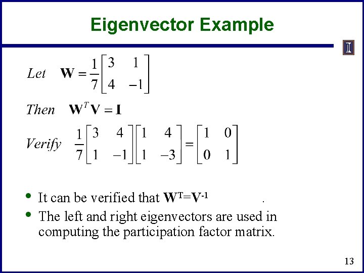 Eigenvector Example • • It can be verified that WT=V-1. The left and right