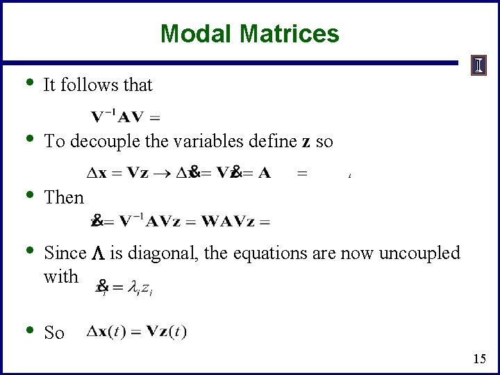 Modal Matrices • It follows that • To decouple the variables define z so