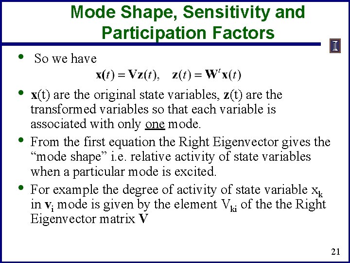 Mode Shape, Sensitivity and Participation Factors • So we have • x(t) are the