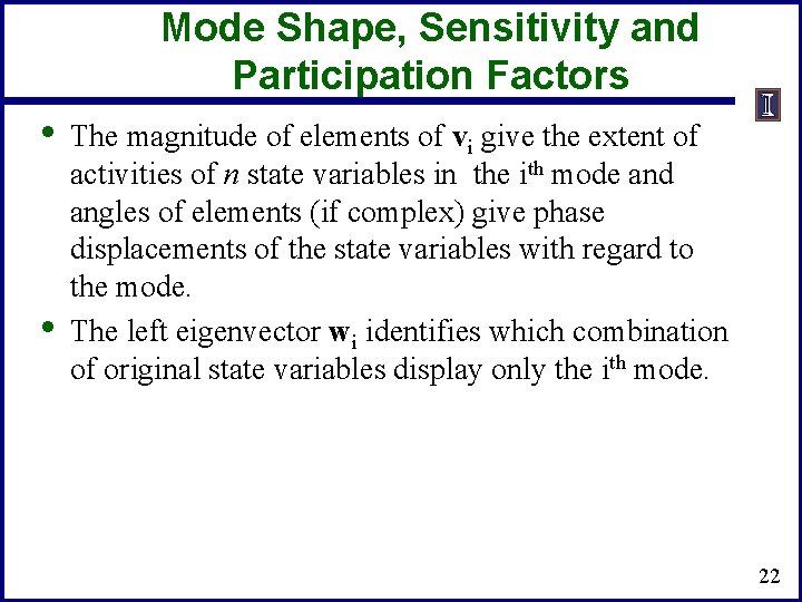 Mode Shape, Sensitivity and Participation Factors • • The magnitude of elements of vi