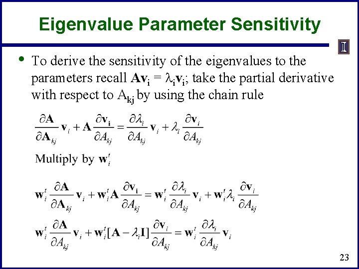 Eigenvalue Parameter Sensitivity • To derive the sensitivity of the eigenvalues to the parameters
