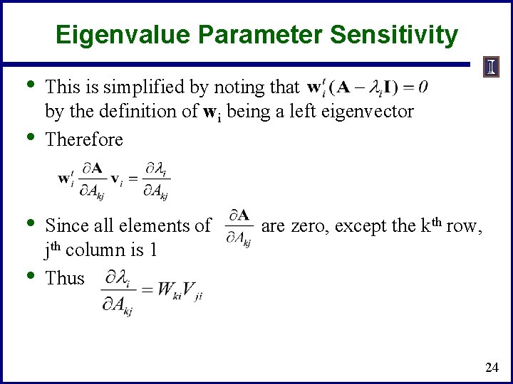 Eigenvalue Parameter Sensitivity • • This is simplified by noting that by the definition