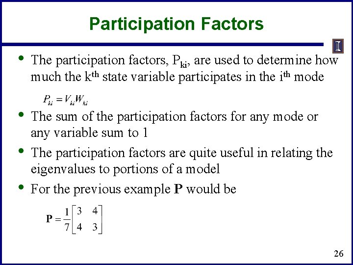 Participation Factors • The participation factors, Pki, are used to determine how much the