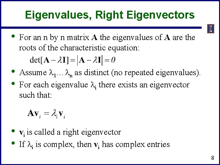 Eigenvalues, Right Eigenvectors • For an n by n matrix A the eigenvalues of