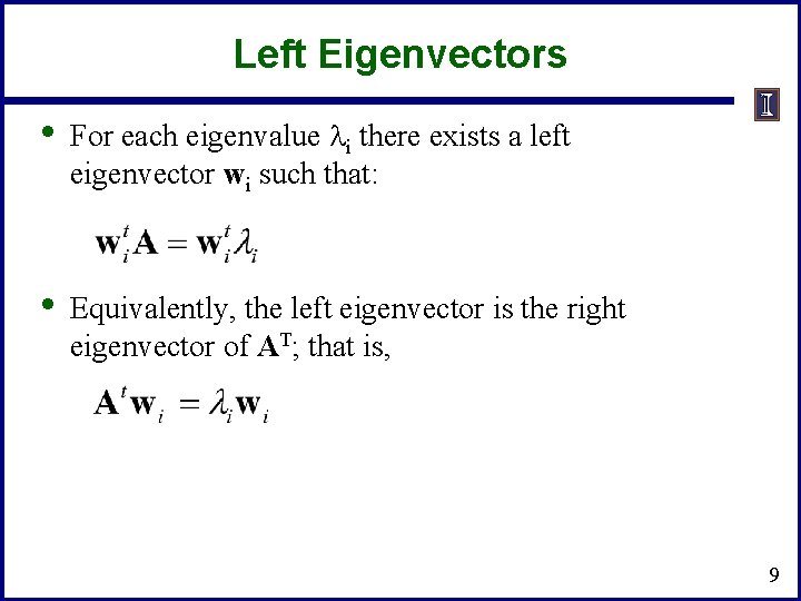 Left Eigenvectors • For each eigenvalue li there exists a left eigenvector wi such
