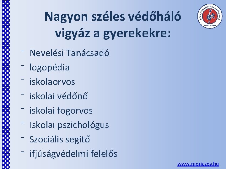 Nagyon széles védőháló vigyáz a gyerekekre: ⁻ ⁻ ⁻ ⁻ Nevelési Tanácsadó logopédia iskolaorvos