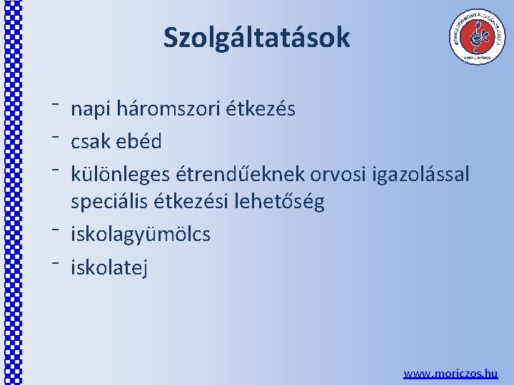 Szolgáltatások ⁻ napi háromszori étkezés ⁻ csak ebéd ⁻ különleges étrendűeknek orvosi igazolással speciális