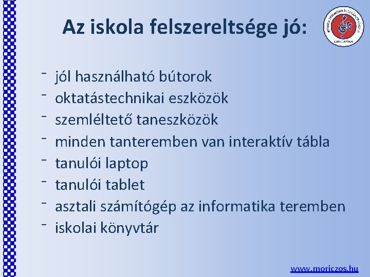 Az iskola felszereltsége jó: ⁻ ⁻ ⁻ ⁻ jól használható bútorok oktatástechnikai eszközök szemléltető Az iskola felszereltsége jó: ⁻ ⁻ ⁻ ⁻ jól használható bútorok oktatástechnikai eszközök szemléltető