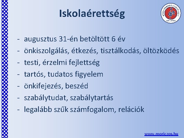 Iskolaérettség - augusztus 31 -én betöltött 6 év önkiszolgálás, étkezés, tisztálkodás, öltözködés testi, érzelmi Iskolaérettség - augusztus 31 -én betöltött 6 év önkiszolgálás, étkezés, tisztálkodás, öltözködés testi, érzelmi