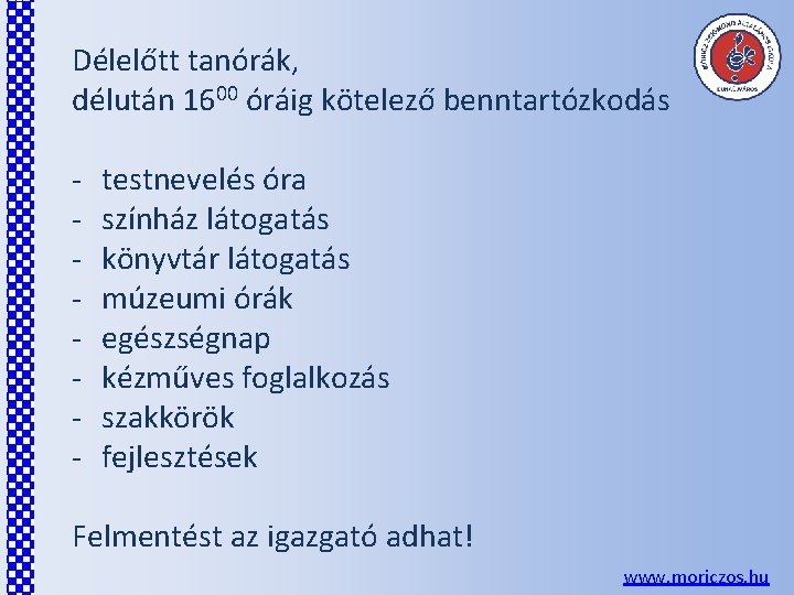 Délelőtt tanórák, délután 1600 óráig kötelező benntartózkodás - testnevelés óra színház látogatás könyvtár látogatás Délelőtt tanórák, délután 1600 óráig kötelező benntartózkodás - testnevelés óra színház látogatás könyvtár látogatás