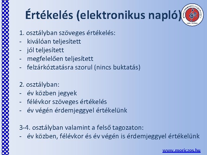 Értékelés (elektronikus napló) 1. osztályban szöveges értékelés: - kiválóan teljesített - jól teljesített - Értékelés (elektronikus napló) 1. osztályban szöveges értékelés: - kiválóan teljesített - jól teljesített -