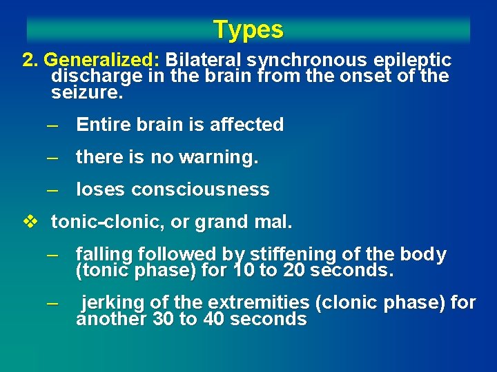 Types 2. Generalized: Bilateral synchronous epileptic discharge in the brain from the onset of