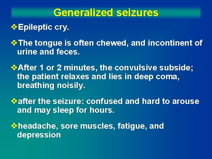 Generalized seizures v. Epileptic cry. v. The tongue is often chewed, and incontinent of