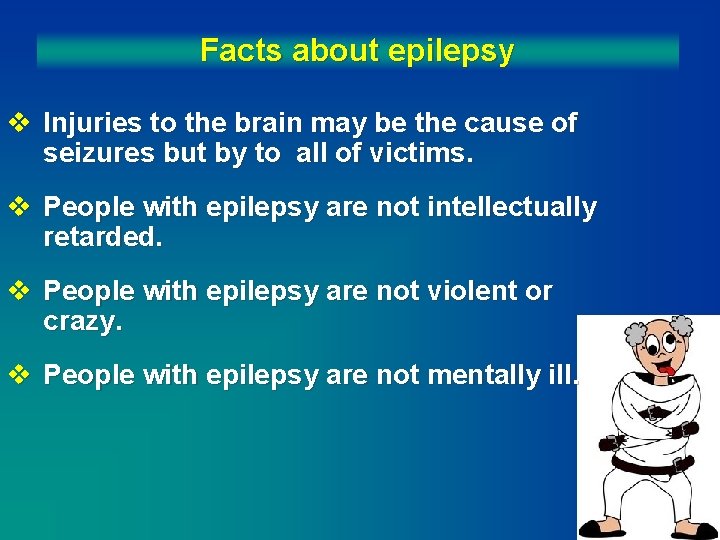 Facts about epilepsy v Injuries to the brain may be the cause of seizures