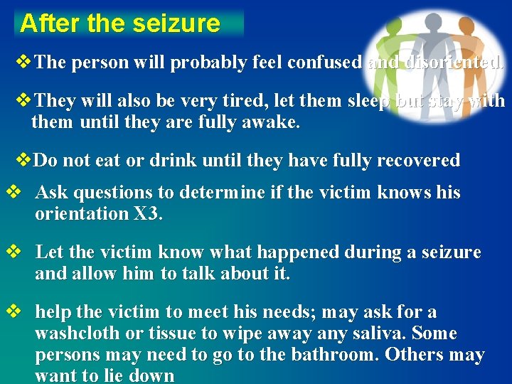 After the seizure v. The person will probably feel confused and disoriented. v. They