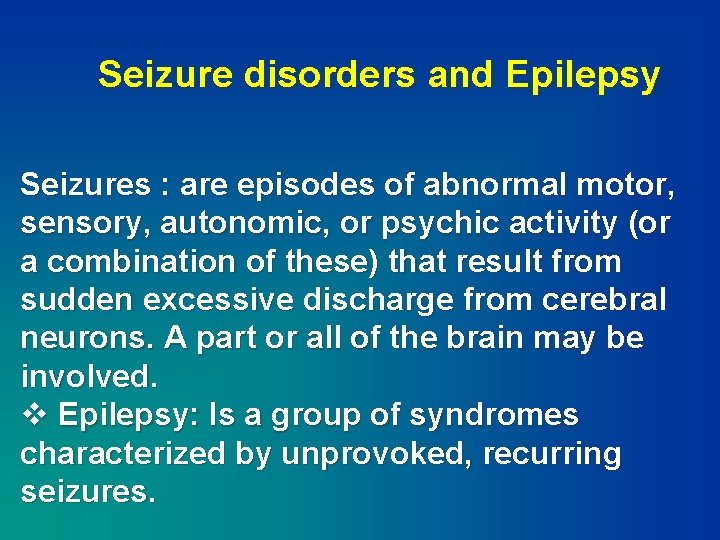 Seizure disorders and Epilepsy Seizures : are episodes of abnormal motor, sensory, autonomic, or