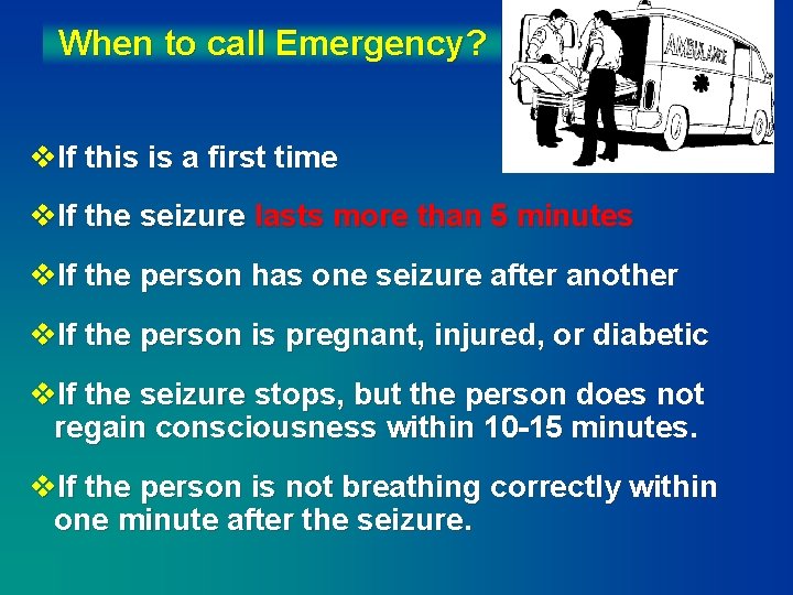 When to call Emergency? v. If this is a first time v. If the