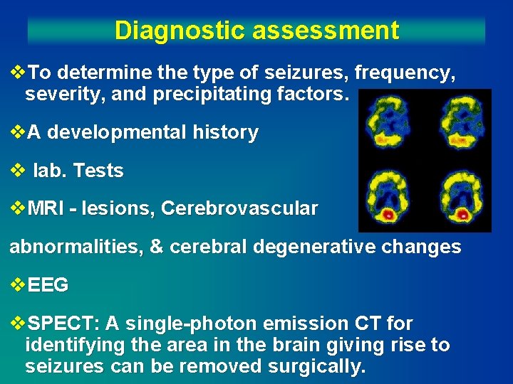 Diagnostic assessment v. To determine the type of seizures, frequency, severity, and precipitating factors.