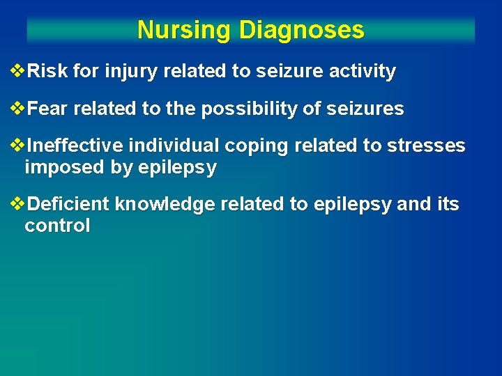 Nursing Diagnoses v. Risk for injury related to seizure activity v. Fear related to