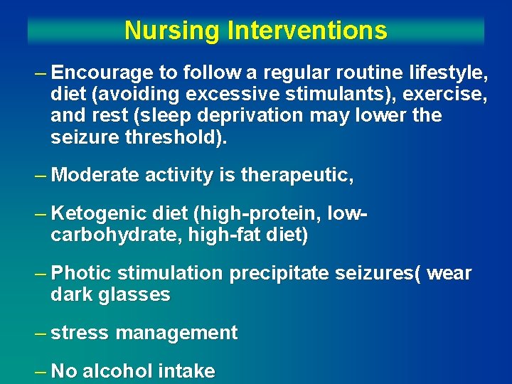 Nursing Interventions – Encourage to follow a regular routine lifestyle, diet (avoiding excessive stimulants),