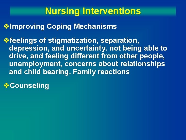 Nursing Interventions v. Improving Coping Mechanisms vfeelings of stigmatization, separation, depression, and uncertainty. not