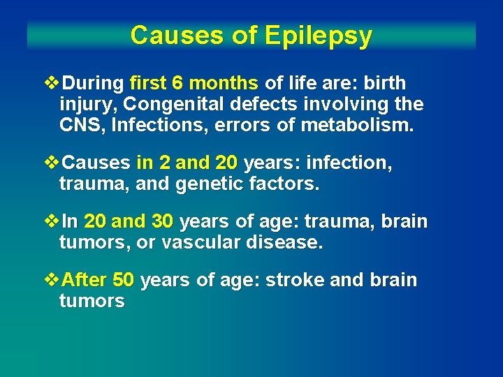 Causes of Epilepsy v. During first 6 months of life are: birth injury, Congenital