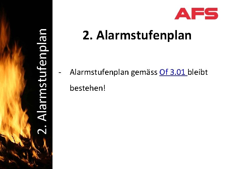 2. Alarmstufenplan Schadenbekämpfung 2. Alarmstufenplan - Alarmstufenplan gemäss Of 3. 01 bleibt bestehen! 