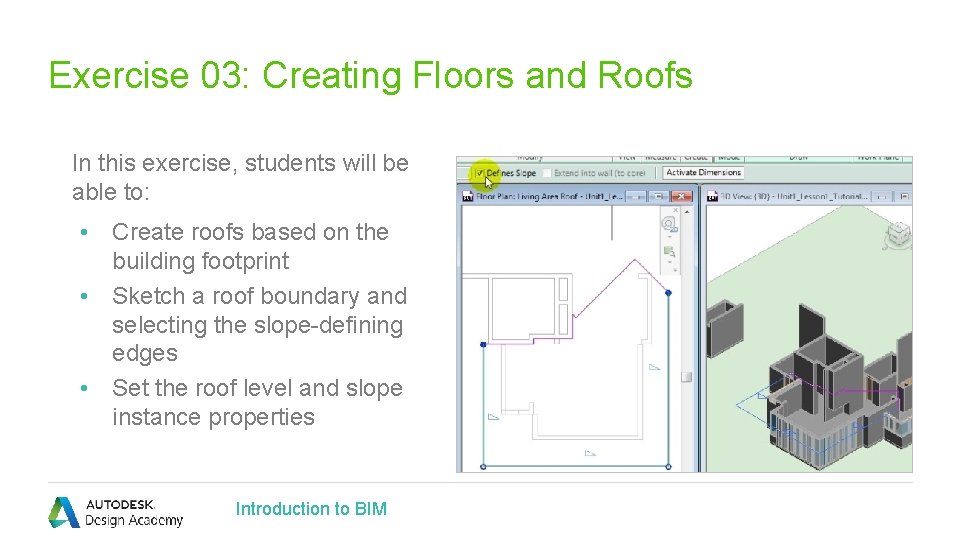 Exercise 03: Creating Floors and Roofs In this exercise, students will be able to:
