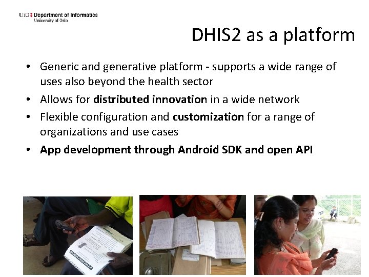 DHIS 2 as a platform • Generic and generative platform - supports a wide