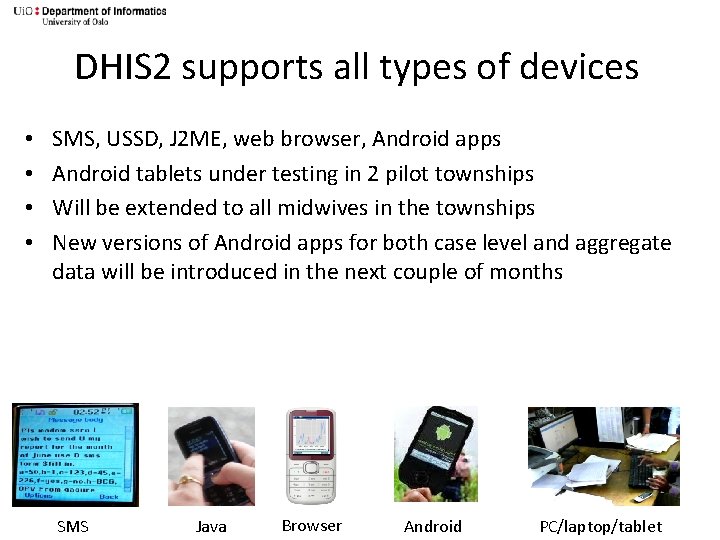 DHIS 2 supports all types of devices • • SMS, USSD, J 2 ME,