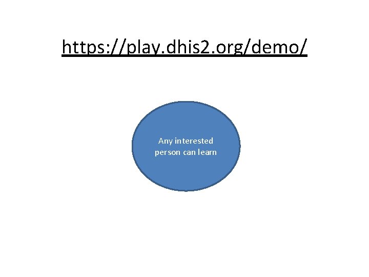 https: //play. dhis 2. org/demo/ Any interested person can learn 
