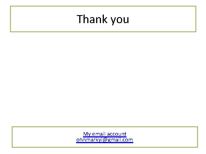 Thank you My email account ohnmarkyi@gmail. com 