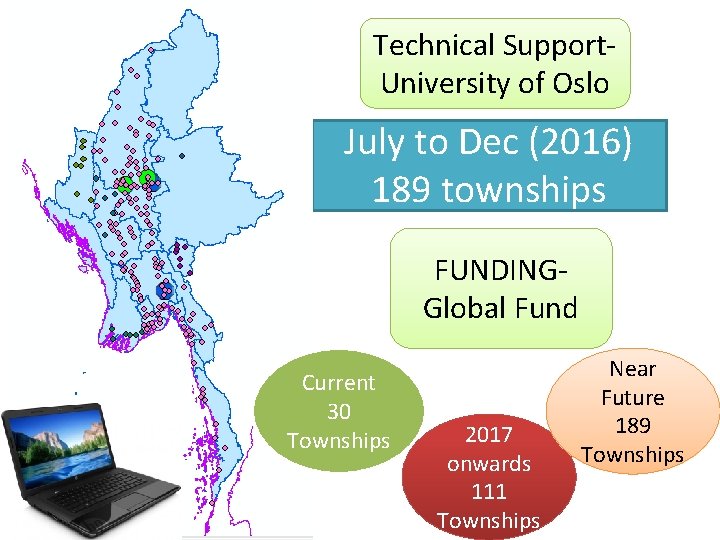 Technical Support. University of Oslo July to Dec (2016) 189 townships FUNDINGGlobal Fund Current
