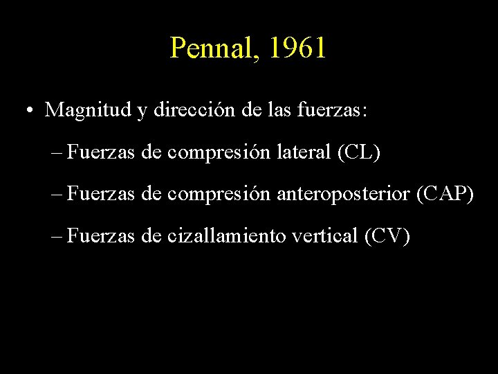 Pennal, 1961 • Magnitud y dirección de las fuerzas: – Fuerzas de compresión lateral