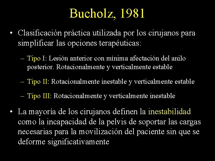Bucholz, 1981 • Clasificación práctica utilizada por los cirujanos para simplificar las opciones terapéuticas: