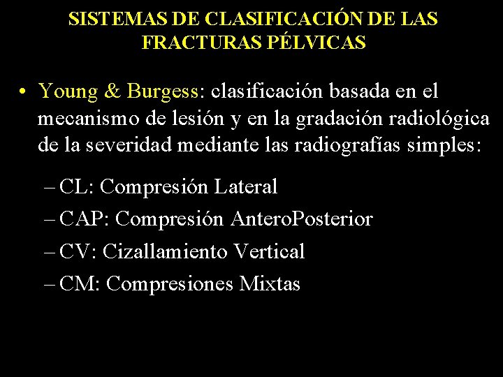SISTEMAS DE CLASIFICACIÓN DE LAS FRACTURAS PÉLVICAS • Young & Burgess: clasificación basada en