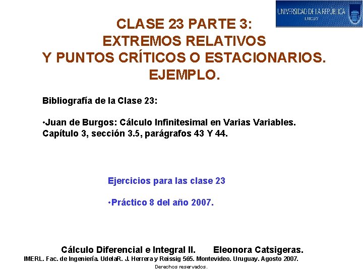 CLASE 23 PARTE 3: EXTREMOS RELATIVOS Y PUNTOS CRÍTICOS O ESTACIONARIOS. EJEMPLO. Bibliografía de