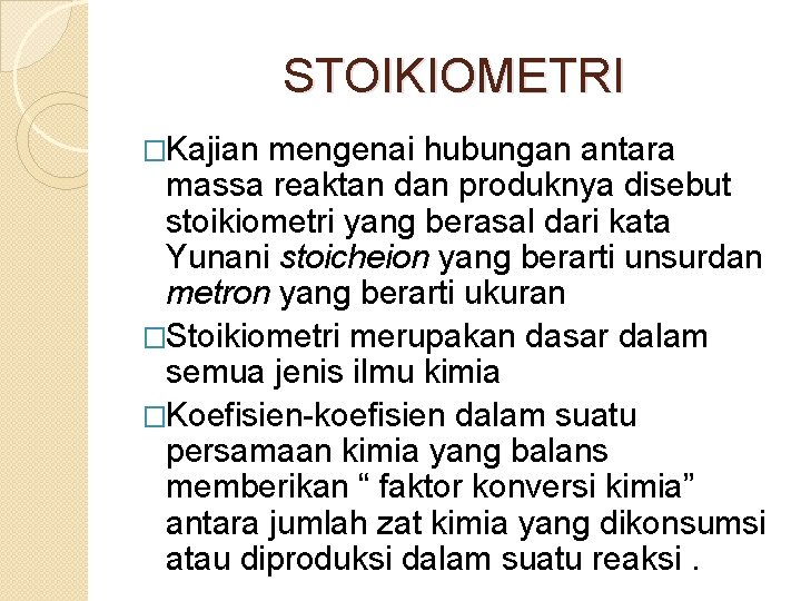 STOIKIOMETRI �Kajian mengenai hubungan antara massa reaktan dan produknya disebut stoikiometri yang berasal dari