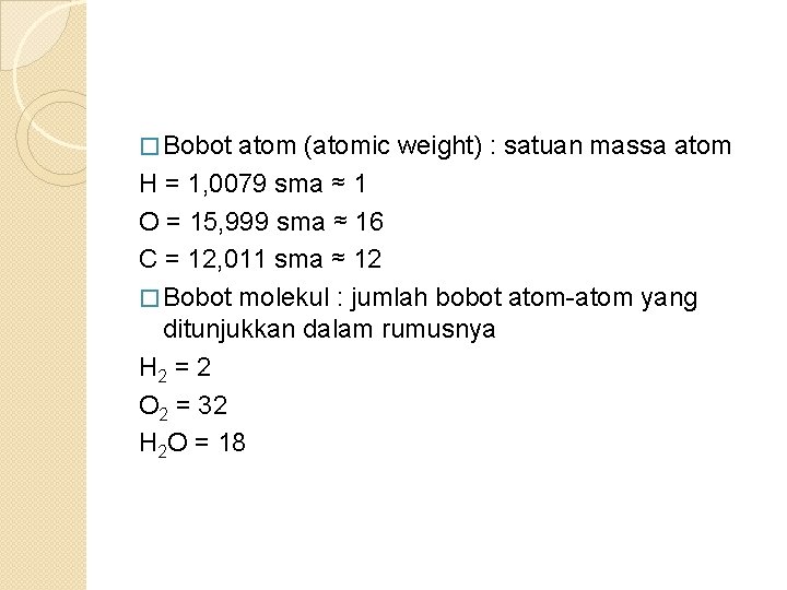 � Bobot atom (atomic weight) : satuan massa atom H = 1, 0079 sma