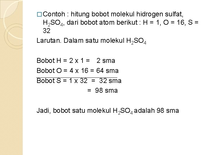 � Contoh : hitung bobot molekul hidrogen sulfat, H 2 SO 4, dari bobot