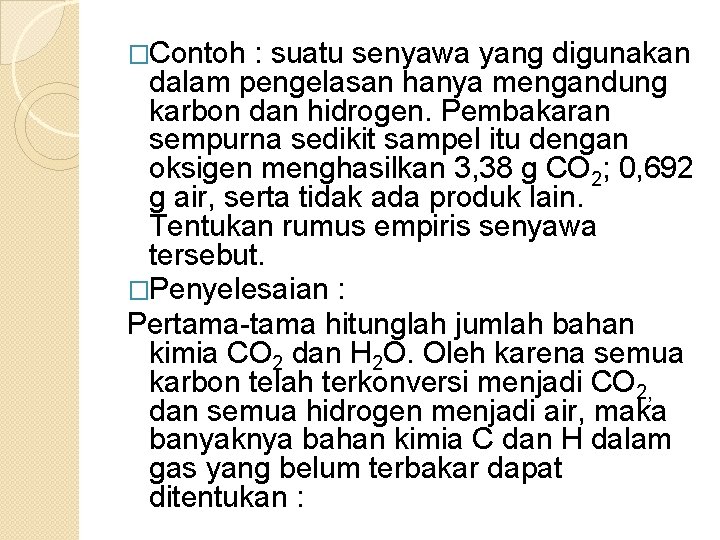�Contoh : suatu senyawa yang digunakan dalam pengelasan hanya mengandung karbon dan hidrogen. Pembakaran