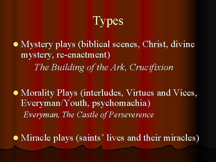Types l Mystery plays (biblical scenes, Christ, divine mystery, re-enactment) The Building of the