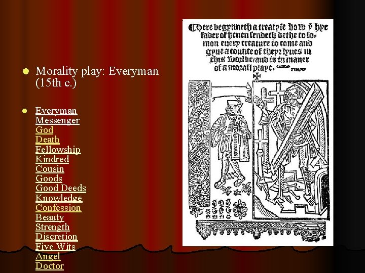 l Morality play: Everyman (15 th c. ) l Everyman Messenger God Death Fellowship