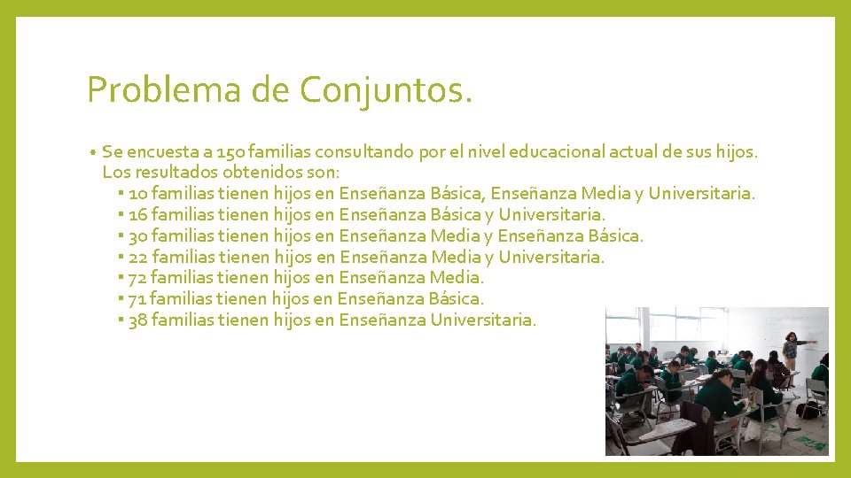 Problema de Conjuntos. • Se encuesta a 150 familias consultando por el nivel educacional