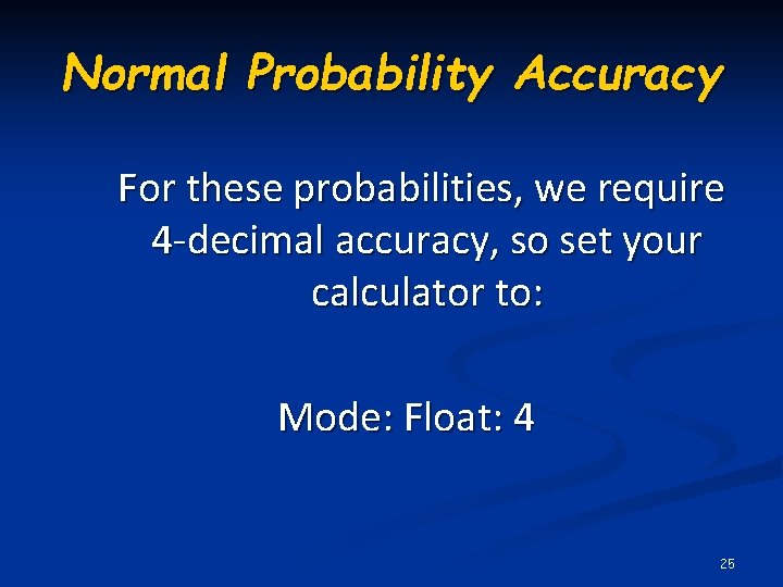 Normal Probability Accuracy For these probabilities, we require 4 -decimal accuracy, so set your