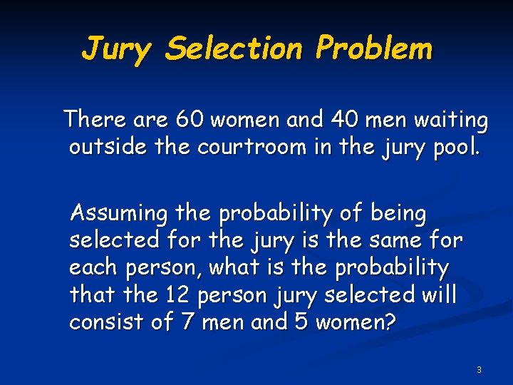 Jury Selection Problem There are 60 women and 40 men waiting outside the courtroom