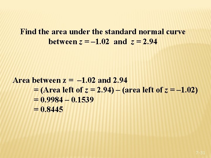Find the area under the standard normal curve between z = – 1. 02