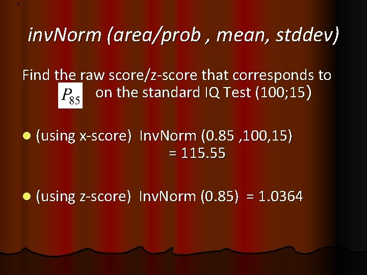 inv. Norm (area/prob , mean, stddev) Find the raw score/z-score that corresponds to on